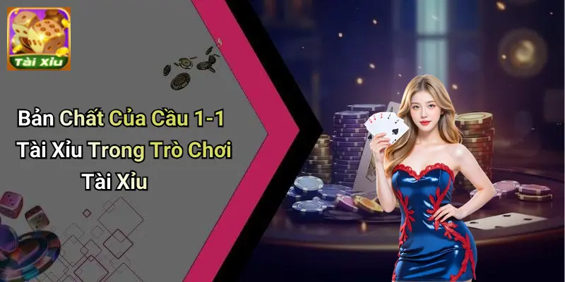 Cầu 1-1 Tài Xỉu