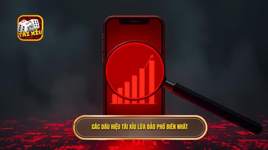 Các dấu hiệu tài xỉu lừa đảo phổ biến nhất