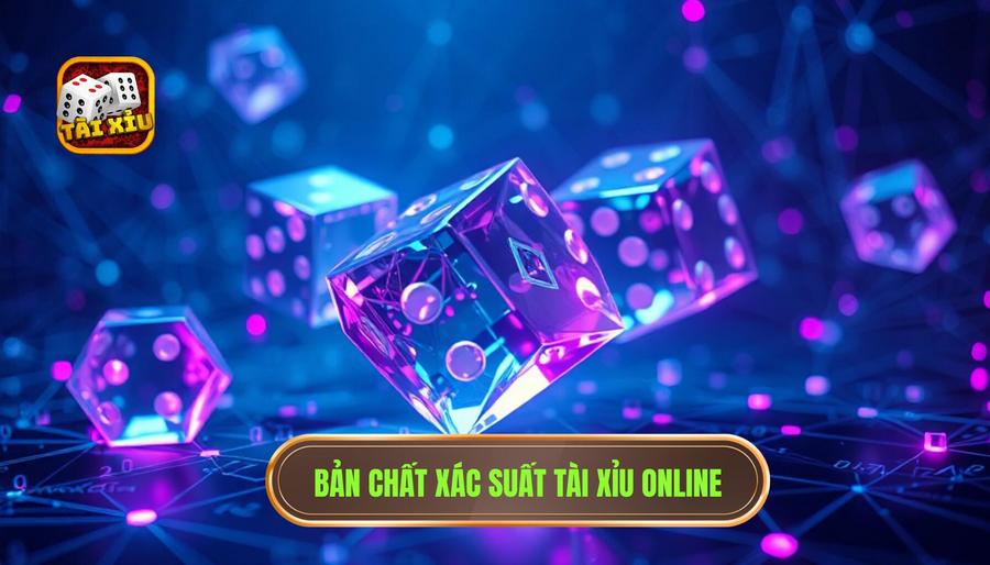 Hiểu rõ bản chất và xác suất trong Tài Xỉu Online